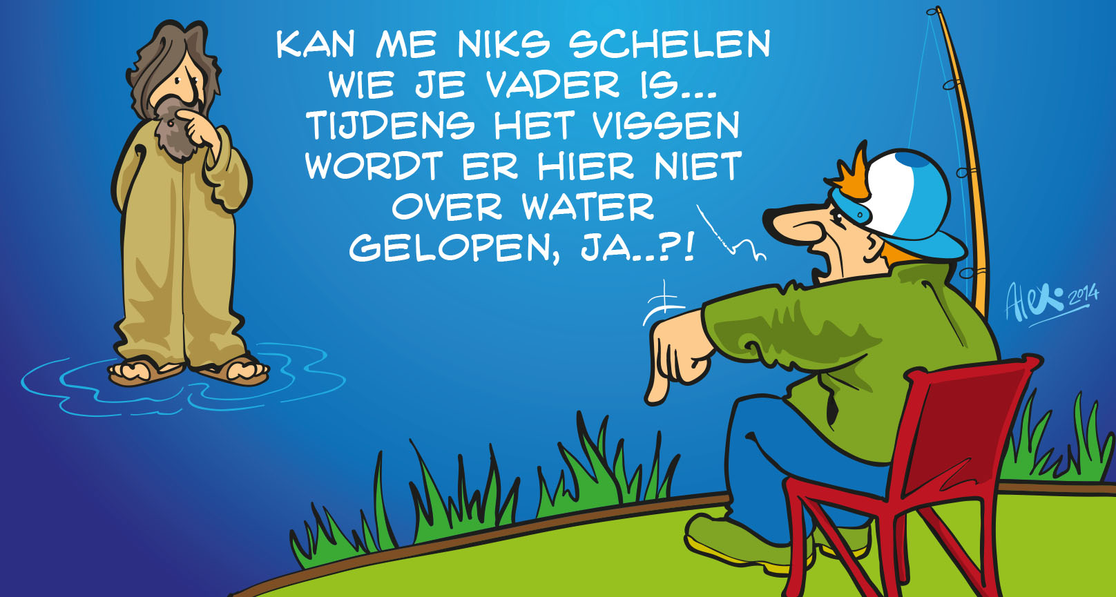 Cartoon van Alex Stuifbergen: een visser aan de waterkant wijst naar een man met baard en gewaad die op het water staat en zegt: 'Kan me niks schelen wie je vader is... tijdens het vissen wordt er hier niet over water gelopen, ja..?!'